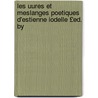 Les Uures Et Meslanges Poetiques D'Estienne Iodelle £Ed. by by Tienne Jodelle