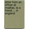 Letter from an Officer at Madras, to a Friend ... in England by Unknown