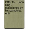 Letter to ... John King ... Occasioned by His Pamphlet, Enti door Samuel Roffey Maitland