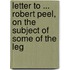Letter to ... Robert Peel, on the Subject of Some of the Leg