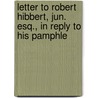 Letter to Robert Hibbert, Jun. Esq., in Reply to His Pamphle by Thomas Cooper