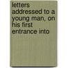 Letters Addressed to a Young Man, on His First Entrance Into by Jane West
