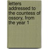 Letters Addressed to the Countess of Ossory, from the Year 1 by Lord Orford Horace Walpole
