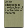 Letters Addressed to the Daughter of a Nobleman, on the Form door Elizabeth Hamilton