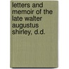 Letters And Memoir Of The Late Walter Augustus Shirley, D.D. door . Anonymous