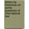 Letters By Historicus On Some Questions Of International Law door William Vernon Harcourt