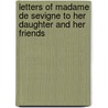 Letters Of Madame De Sevigne To Her Daughter And Her Friends door Marie De Rabutin-Chantal Sévigné