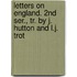 Letters On England. 2Nd Ser., Tr. by J. Hutton and L.J. Trot