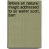 Letters On Natural Magic Addressed To Sir Walter Scott, Bart