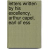 Letters Written by His Excellency, Arthur Capel, Earl of Ess door Arthur Capel Essex