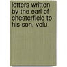 Letters Written by the Earl of Chesterfield to His Son, Volu door Philip Dormer Stanhope of Chesterfield