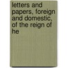 Letters and Papers, Foreign and Domestic, of the Reign of He door John Sherren Brewer