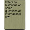 Letters by Historicus on Some Questions of International Law by Sir William Geo