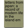 Letters from Japan; A Record of Modern Life in the Island Em door Mrs Hugh Fraser