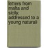 Letters from Malta and Sicily, Addressed to a Young Naturali