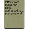 Letters from Malta and Sicily, Addressed to a Young Naturali door George Waring