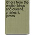 Letters From The English Kings And Queens, Charles Ii, James