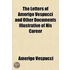 Letters of Amerigo Vespucci and Other Documents Illustrative