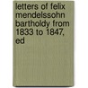 Letters of Felix Mendelssohn Bartholdy from 1833 to 1847, Ed door Jacob Ludwig Mendelssohn-Bar