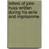 Letters of John Huss Written During His Exile and Imprisonme