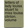 Letters of Lady Louisa Stuart to Miss Louisa Clinton, Volume door Lady Louisa Stuart