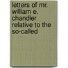 Letters of Mr. William E. Chandler Relative to the So-Called by William Lloyd Garrison