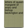 Letters of Queen Margaret of Anjou and Bishop Beckington and by Sister Margaret