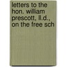 Letters To The Hon. William Prescott, Ll.d., On The Free Sch door James Gordon Carter