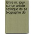 Lettre M. Jouy, Sur Un Article Satirique de Sa Biographie De