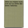 Lettre Sa Majest Louis Xviii Sur La Vente Des Biens Nationau door Ambroise Falconnet