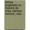 Lettres Angloises Ou Histoire de Miss Clarisse Harlove, Volu by Samuel Richardson