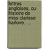 Lettres Angloises, Ou Histoire de Miss Clarisse Harlove. ...