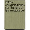 Lettres Assyriologiques Sur L'Histoire Et Les Antiquits de L door Fran�Ois Lenormant