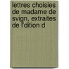 Lettres Choisies de Madame de Svign, Extraites de L'Dition D by Anonymous Anonymous