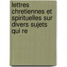 Lettres Chretiennes Et Spirituelles Sur Divers Sujets Qui Re by nel Fran ois De Sal