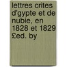 Lettres Crites D'Gypte Et de Nubie, En 1828 Et 1829 £Ed. by door Jean Fran�Ois Champollion
