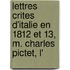 Lettres Crites D'Italie En 1812 Et 13, M. Charles Pictet, L'