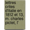 Lettres Crites D'Italie En 1812 Et 13, M. Charles Pictet, L' door Frdric Lullin De Ch[teauvieux