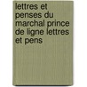 Lettres Et Penses Du Marchal Prince de Ligne Lettres Et Pens door Onbekend