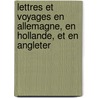 Lettres Et Voyages En Allemagne, En Hollande, Et En Angleter door C�Sar De Saussure