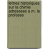 Lettres Historiques Sur La Chimie Adressees A M. Le Professe door Antoine B�Champ