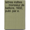 Lettres Indites ... Monsieur de Bellivre, 1602, Publ. Par E. door Uncle Henry