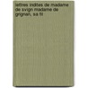 Lettres Indites de Madame de Svign Madame de Grignan, Sa Fil door Marie Rabutin-De S. Vign