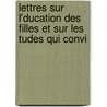 Lettres Sur L'Ducation Des Filles Et Sur Les Tudes Qui Convi door F�lix Dupanloup