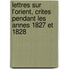 Lettres Sur L'Orient, Crites Pendant Les Annes 1827 Et 1828 by Marie Thodore Renouard Bussierre