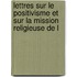 Lettres Sur Le Positivisme Et Sur La Mission Religieuse de L