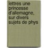 Lettres Une Princesse D'Allemagne, Sur Divers Sujets de Phys