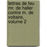 Lettres de Feu Mr. de Haller Contre M. de Voltaire, Volume 2 door Francois Voltaire
