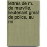 Lettres de M. de Marville, Lieutenant Gnral de Police, Au Mi door Arthur Andr Gabriel Mich De Boislisle