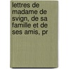 Lettres de Madame de Svign, de Sa Famille Et de Ses Amis, Pr door Marie Rabutin-De S. Vign